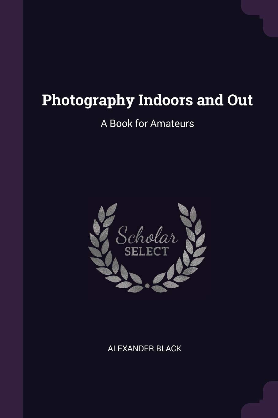 Photography Indoors and Out: A Book for Amateurs Contemporary literature