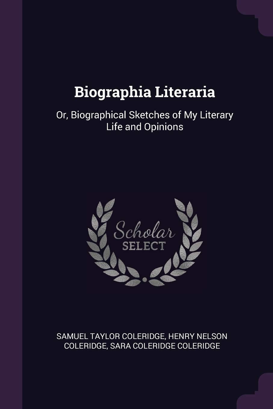 Biographia Literaria: Or, Biographical Sketches of My Literary Life and Opinions Poetry