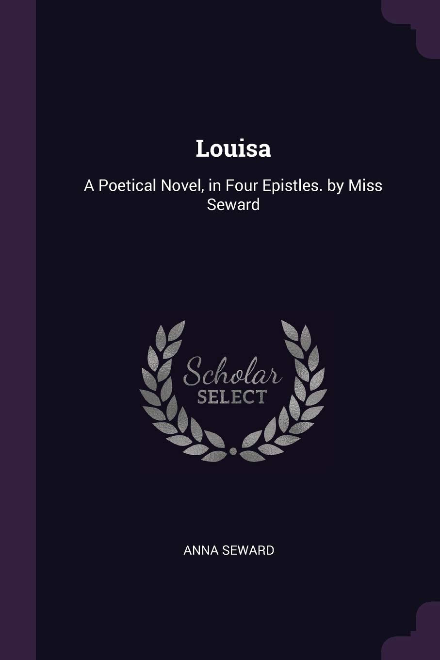 Louisa: A Poetical Novel, in Four Epistles. by Miss Seward Business & Technology