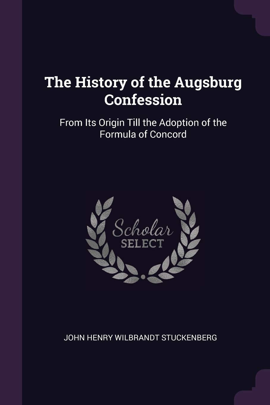 The History of the Augsburg Confession: From Its Origin Till the Adoption of the Formula of Concord Memories