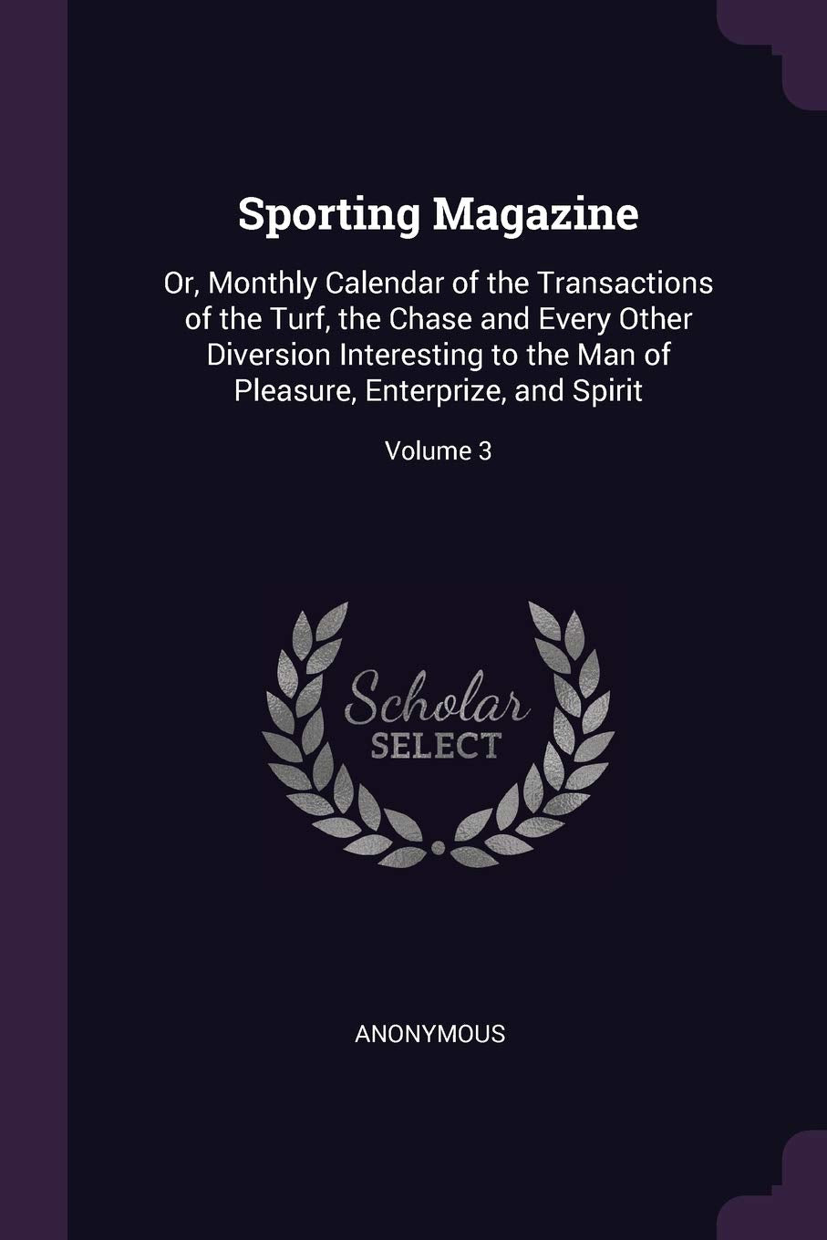 Sporting Magazine: Or, Monthly Calendar of the Transactions of the Turf, the Chase and Every Other Diversion Interesting to the Man of Pleasure, Enterprize, and Spirit; Volume 3 Medicine