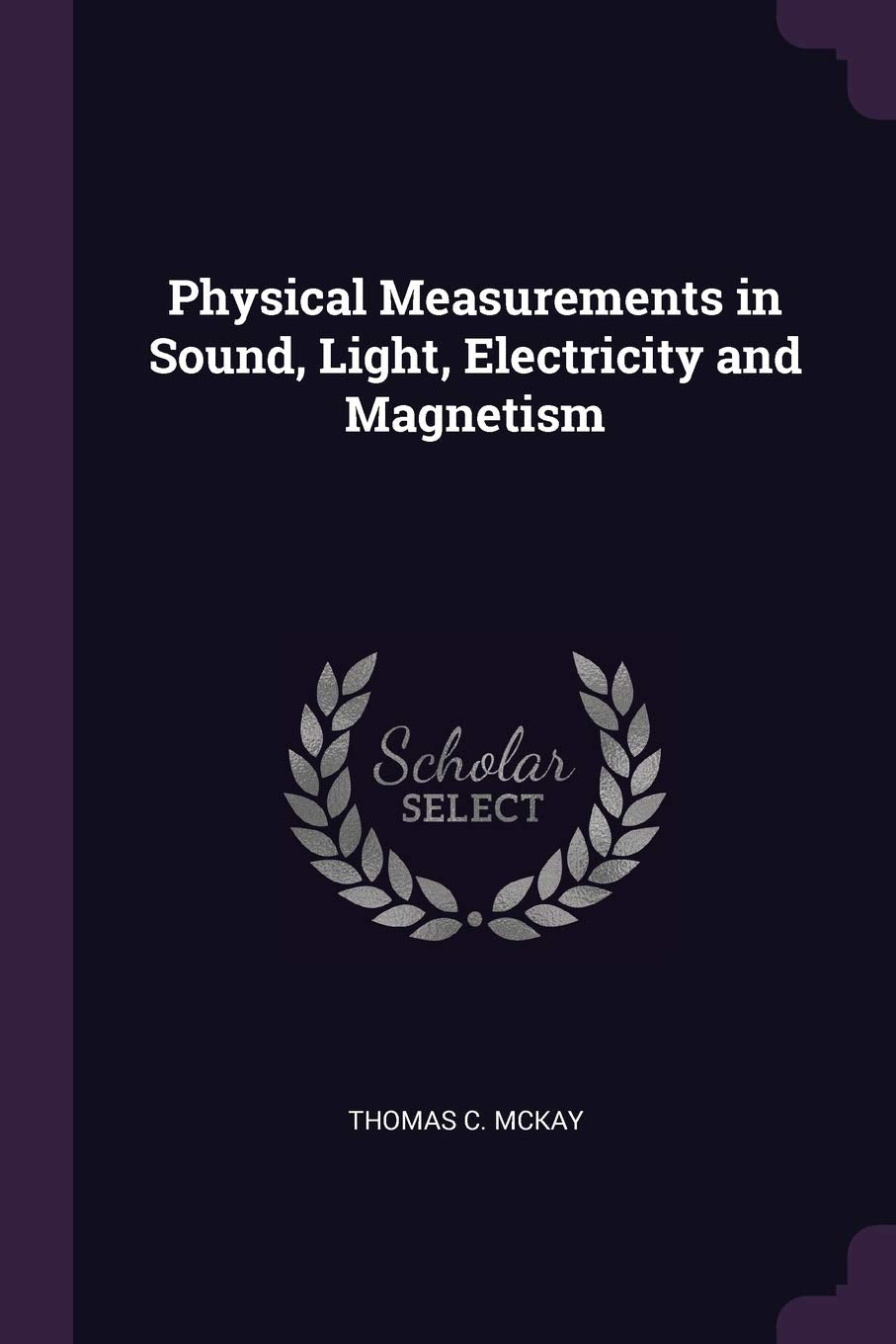 Physical Measurements in Sound, Light, Electricity and Magnetism Mathematics