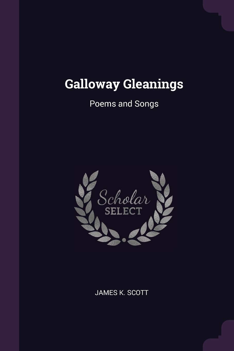 Galloway Gleanings: Poems and Songs Poetry
