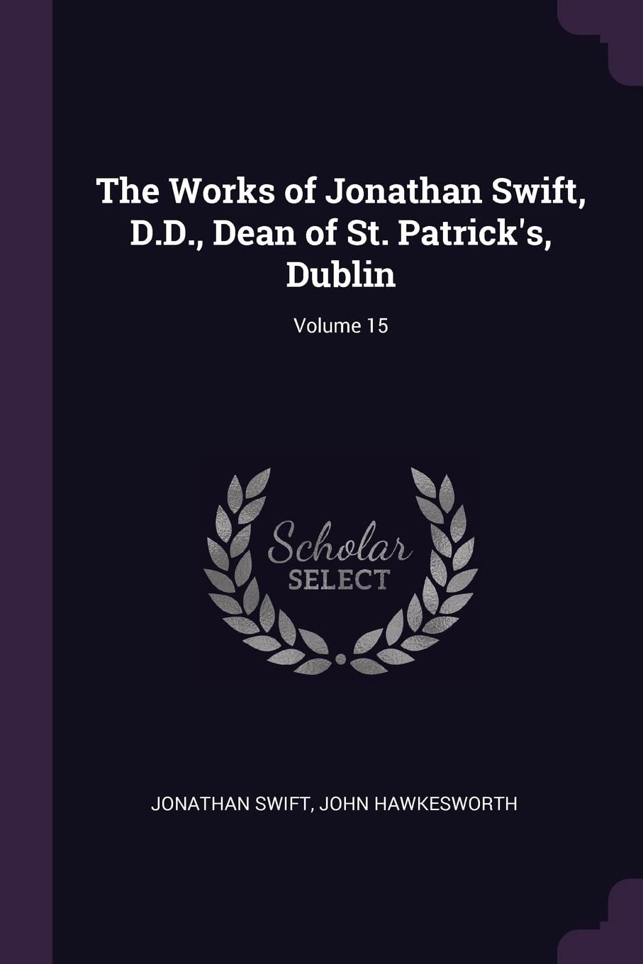 The Works of Jonathan Swift, D.D., Dean of St. Patrick's, Dublin; Volume 15 Contemporary literature