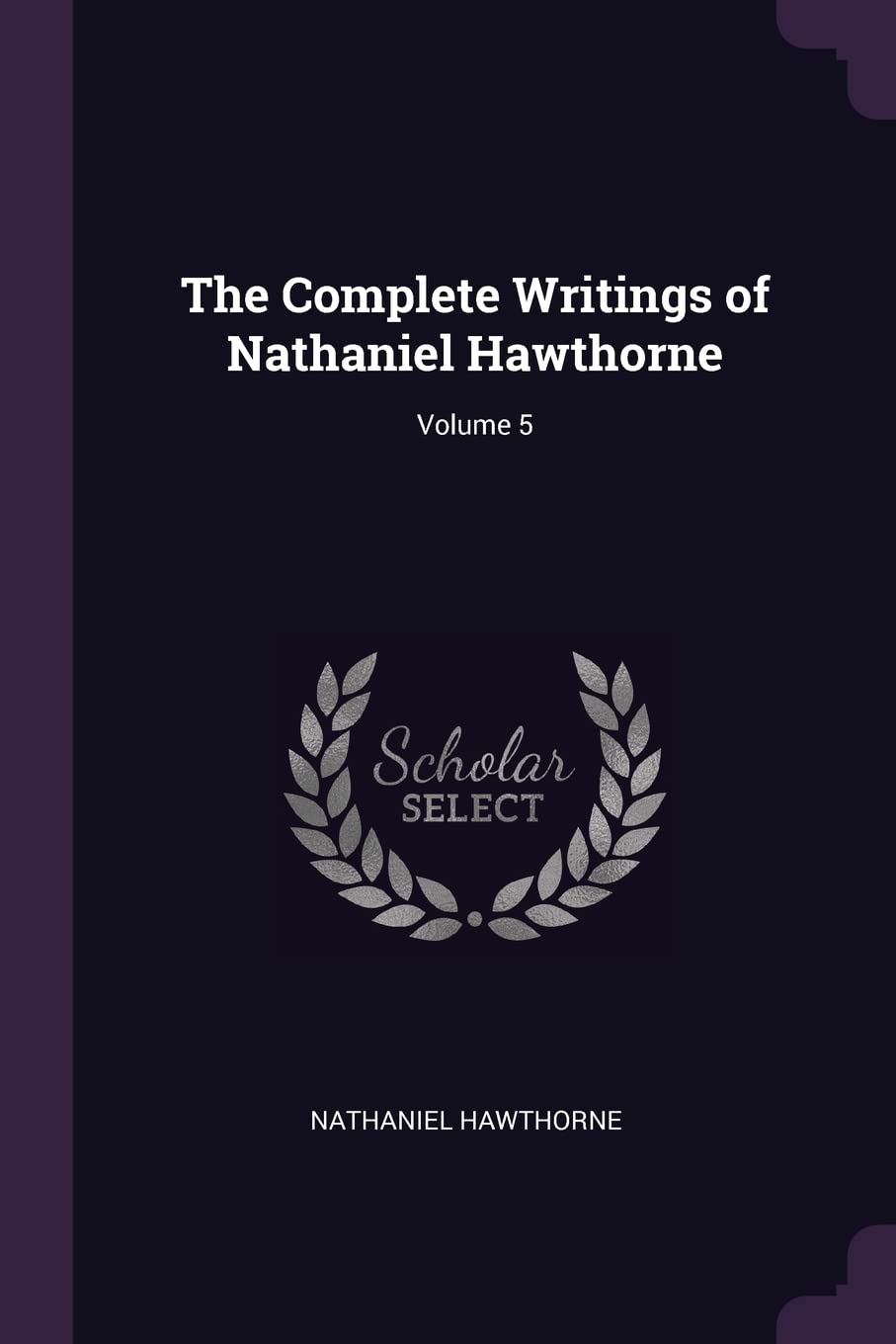 The Complete Writings of Nathaniel Hawthorne; Volume 5 Contemporary literature