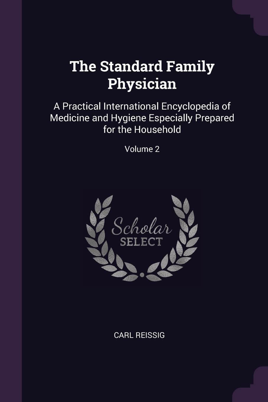 The Standard Family Physician: A Practical International Encyclopedia of Medicine and Hygiene Especially Prepared for the Household; Volume 2 Parents & Children
