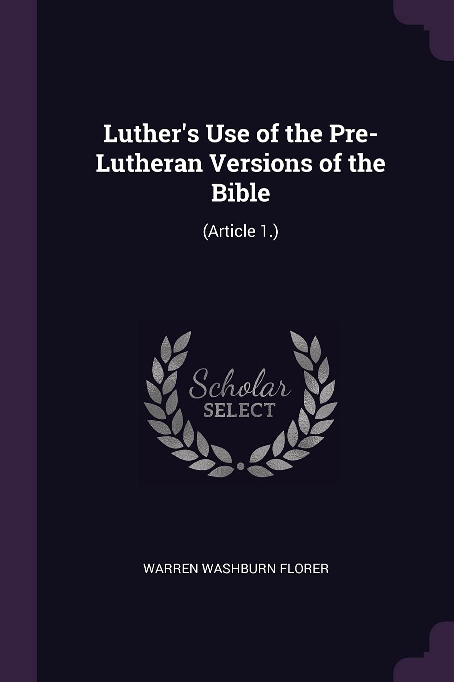 Luther's Use of the Pre-Lutheran Versions of the Bible: (Article 1.) Politics & History