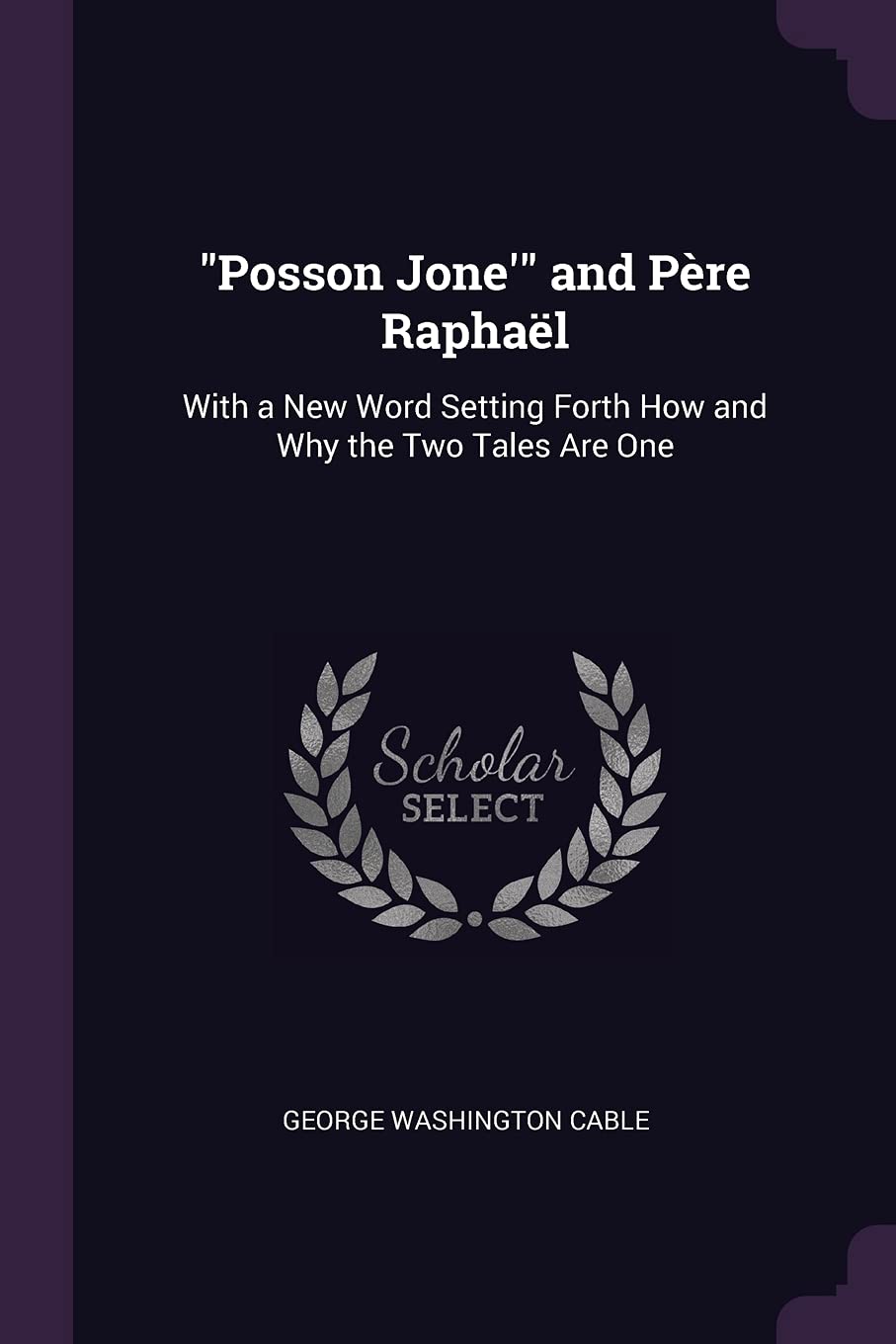 Posson Jone' and Père Raphaël: With a New Word Setting Forth How and Why the Two Tales Are One Contemporary literature