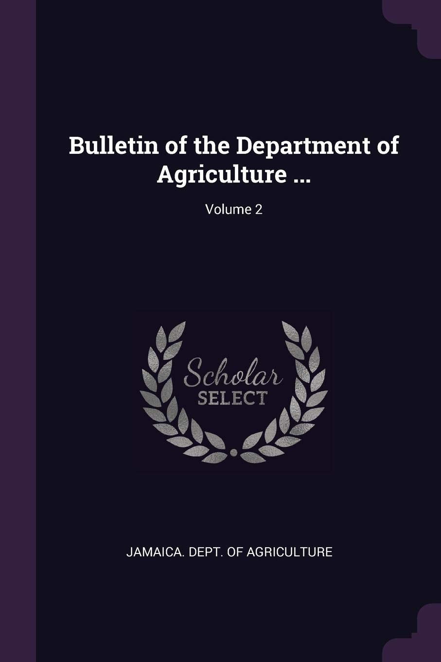 Bulletin of the Department of Agriculture ...; Volume 2 Business, Finance & Career