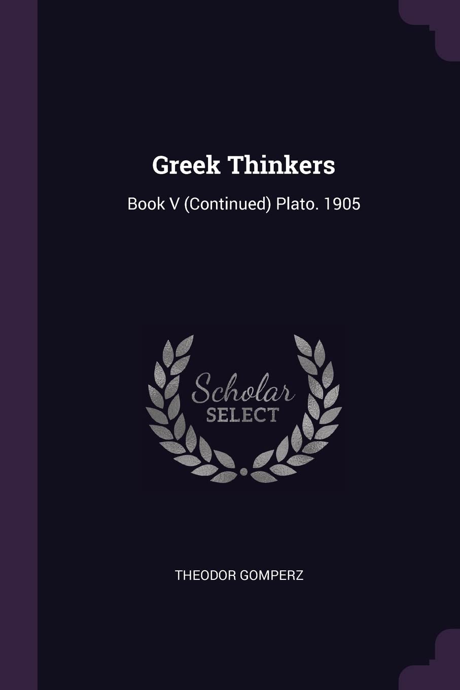 Greek Thinkers: Book V (Continued) Plato. 1905 Philosophy