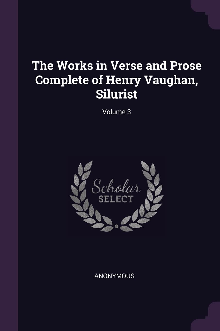 The Works in Verse and Prose Complete of Henry Vaughan, Silurist; Volume 3 Contemporary literature