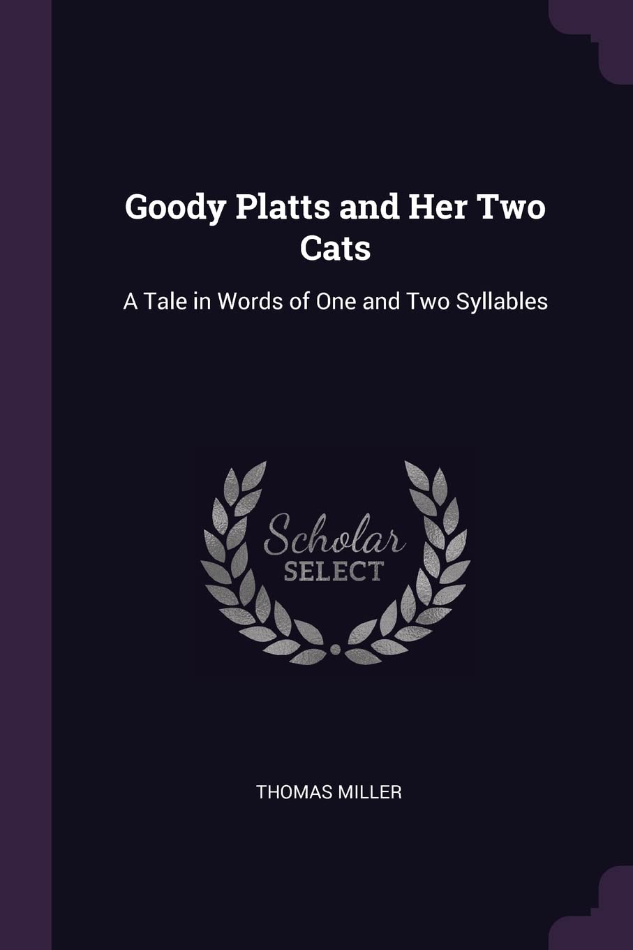 Goody Platts and Her Two Cats: A Tale in Words of One and Two Syllables Novels & Short Stories