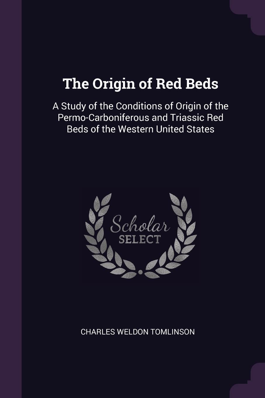 The Origin of Red Beds: A Study of the Conditions of Origin of the Permo-Carboniferous and Triassic Red Beds of the Western United States Politics & History