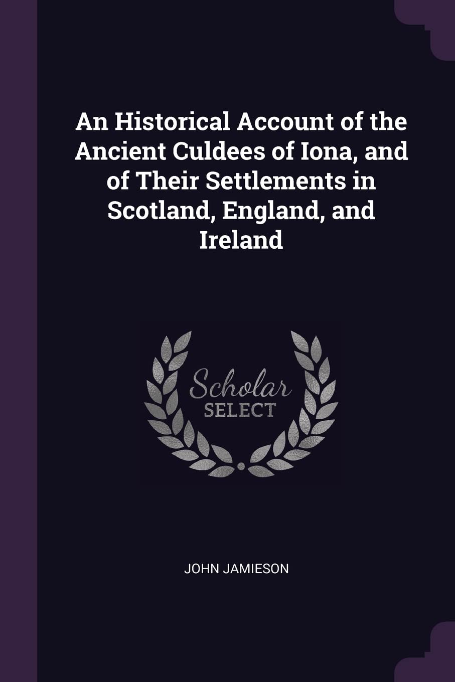 An Historical Account of the Ancient Culdees of Iona, and of Their Settlements in Scotland, England, and Ireland Contemporary literature Books