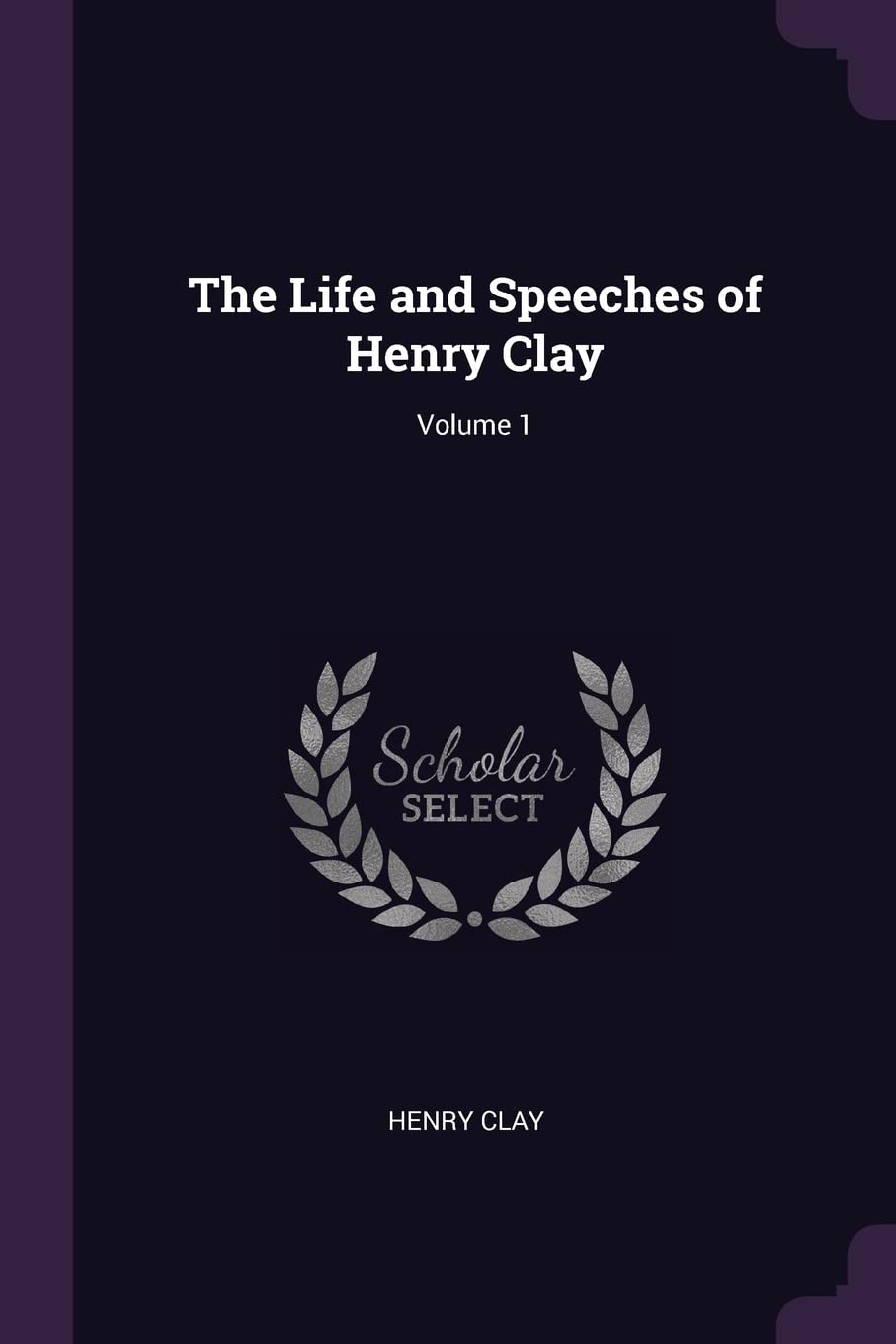 The Life and Speeches of Henry Clay; Volume 1 Memories
