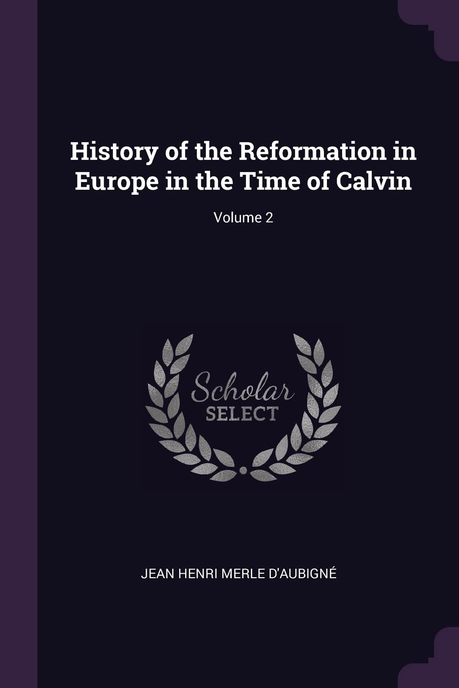History of the Reformation in Europe in the Time of Calvin; Volume 2 Memories