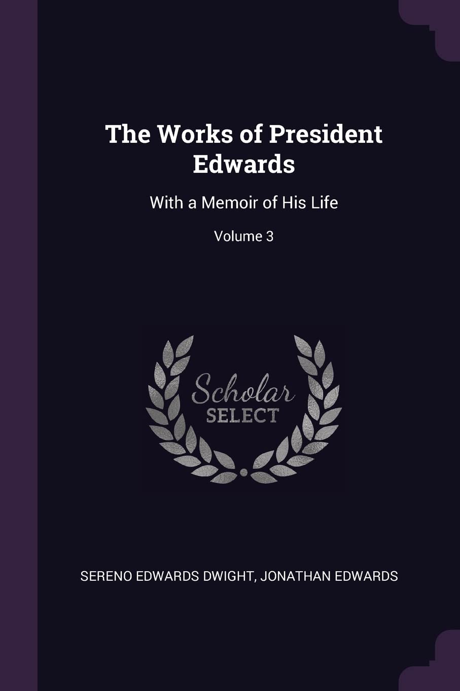 The Works of President Edwards: With a Memoir of His Life; Volume 3 Philosophy