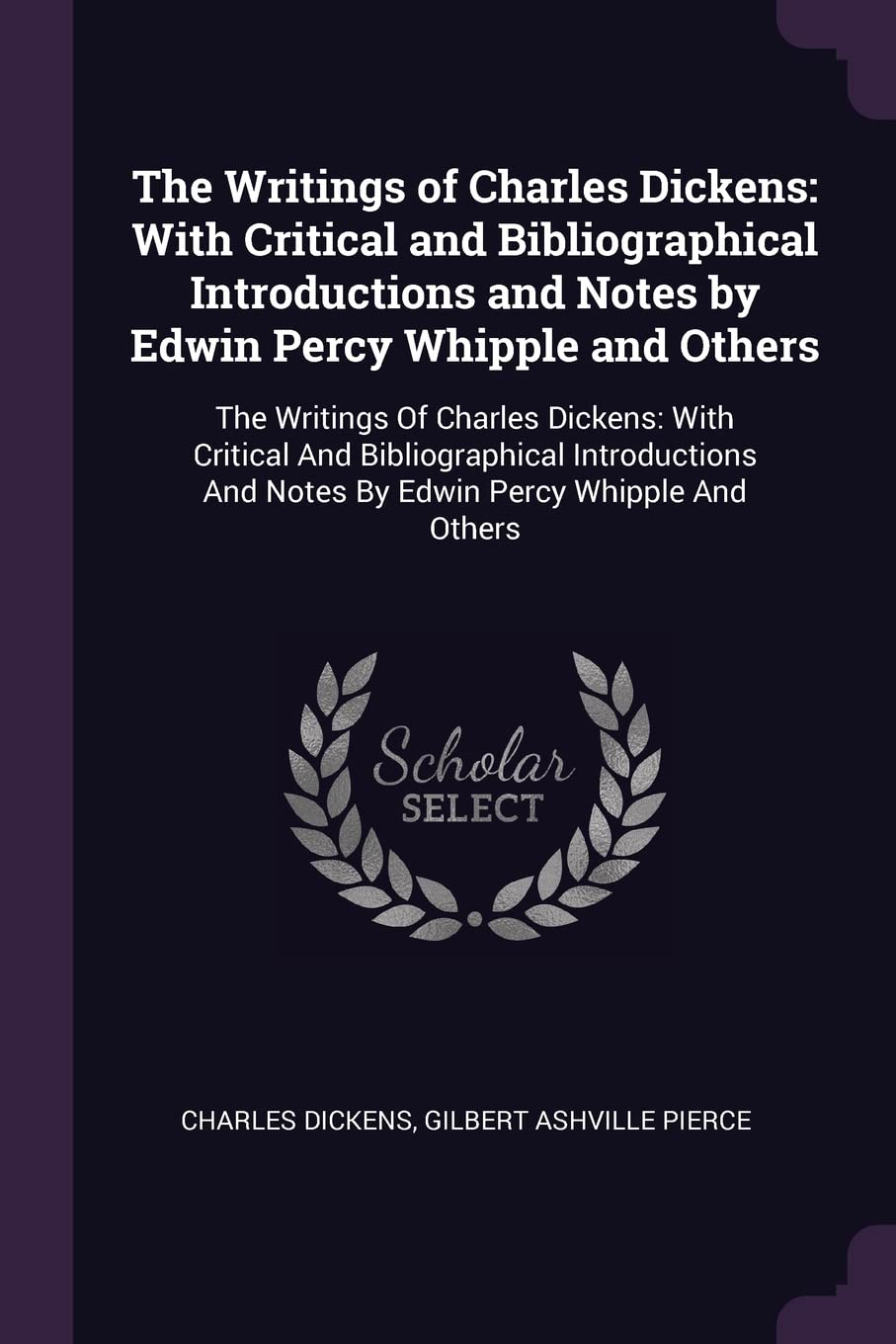 The Writings of Charles Dickens: With Critical and Bibliographical Introductions and Notes by Edwin Percy Whipple and Others: The Writings Of Charles ... And Notes By Edwin Percy Whipple And Others Contemporary literature