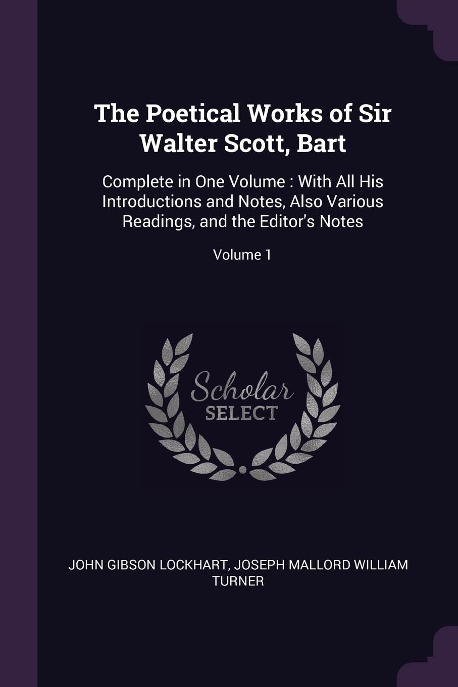 The Poetical Works of Sir Walter Scott, Bart: Complete in One Volume: With All His Introductions and Notes, Also Various Readings, and the Editor's Notes; Volume 1 Contemporary literature