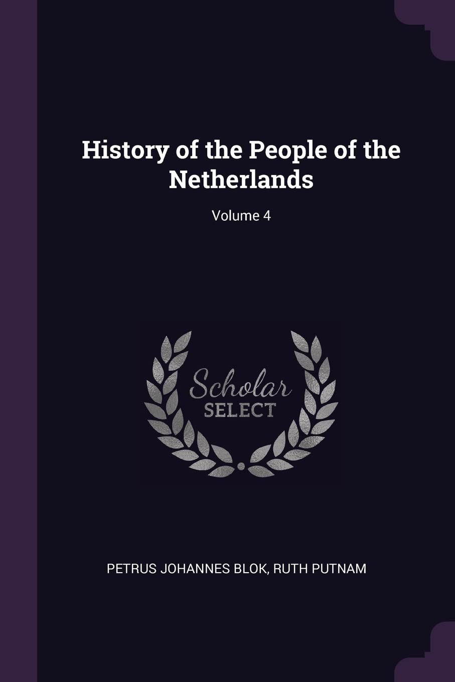 History of the People of the Netherlands; Volume 4 Politics & History