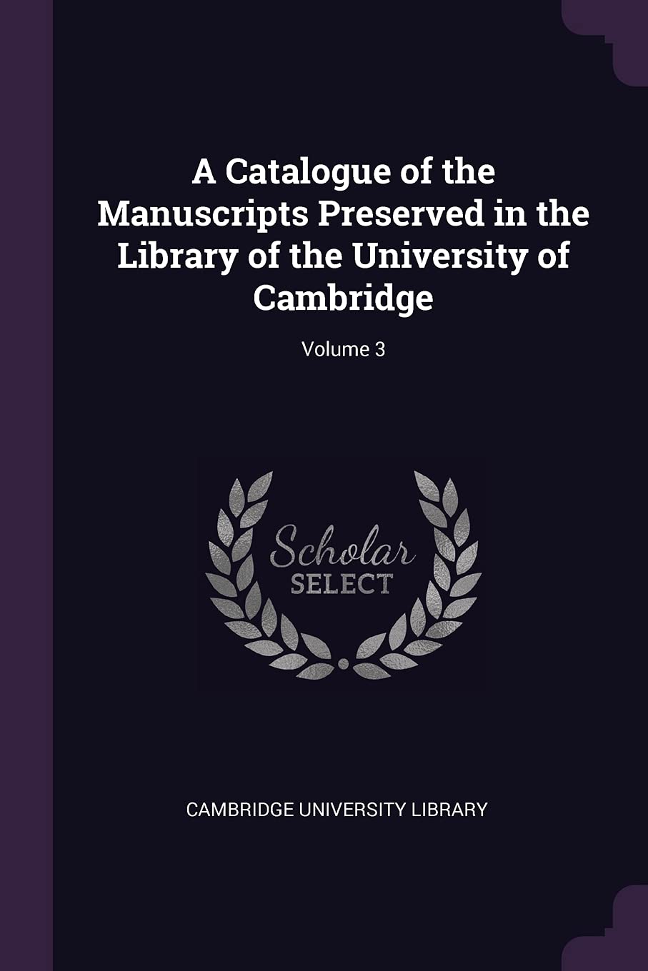 A Catalogue of the Manuscripts Preserved in the Library of the University of Cambridge; Volume 3 Politics & History