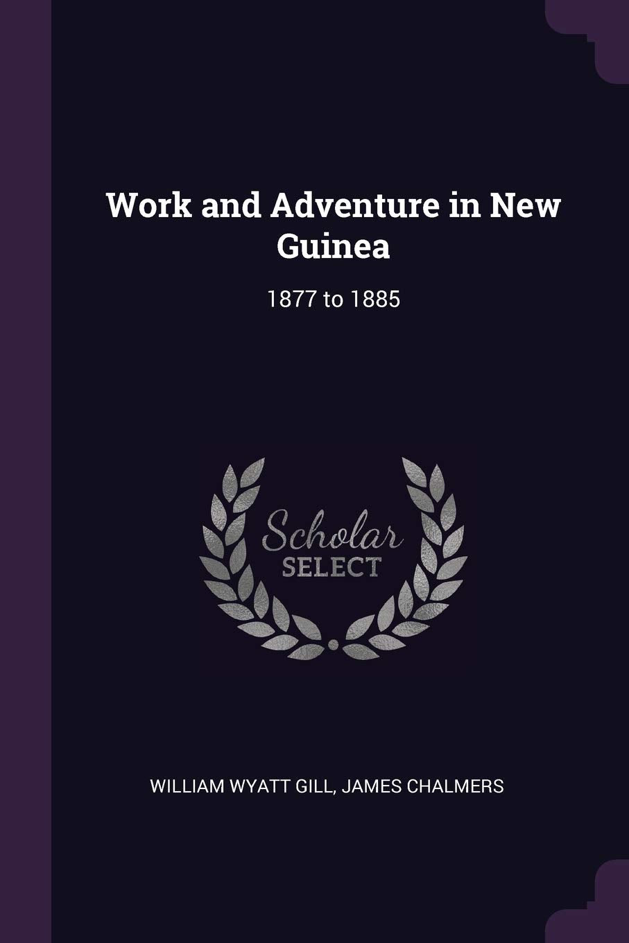 Work and Adventure in New Guinea: 1877 to 1885 Foreign Languages ​​& Dictionaries