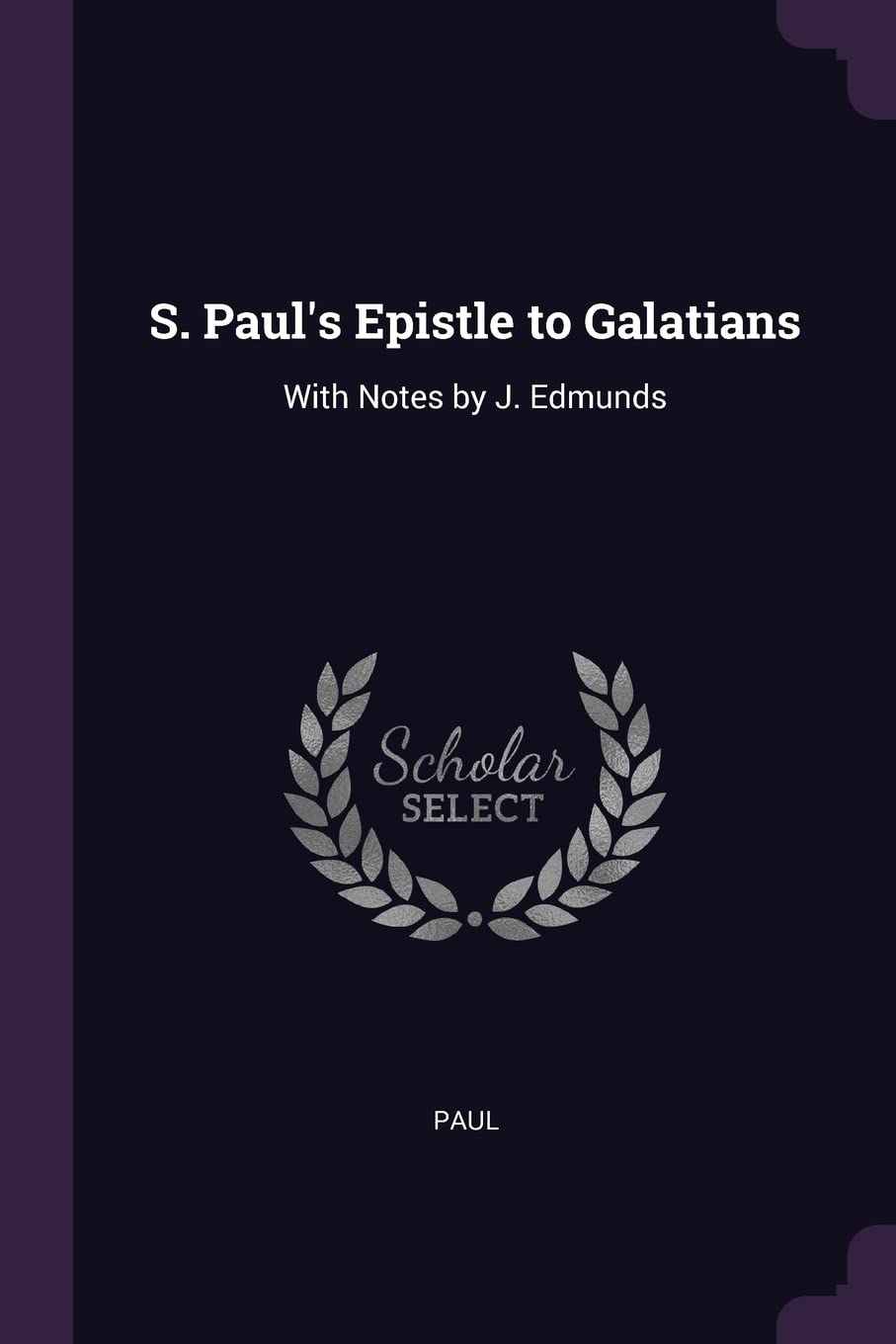 S. Paul's Epistle to Galatians: With Notes by J. Edmunds Politics & History