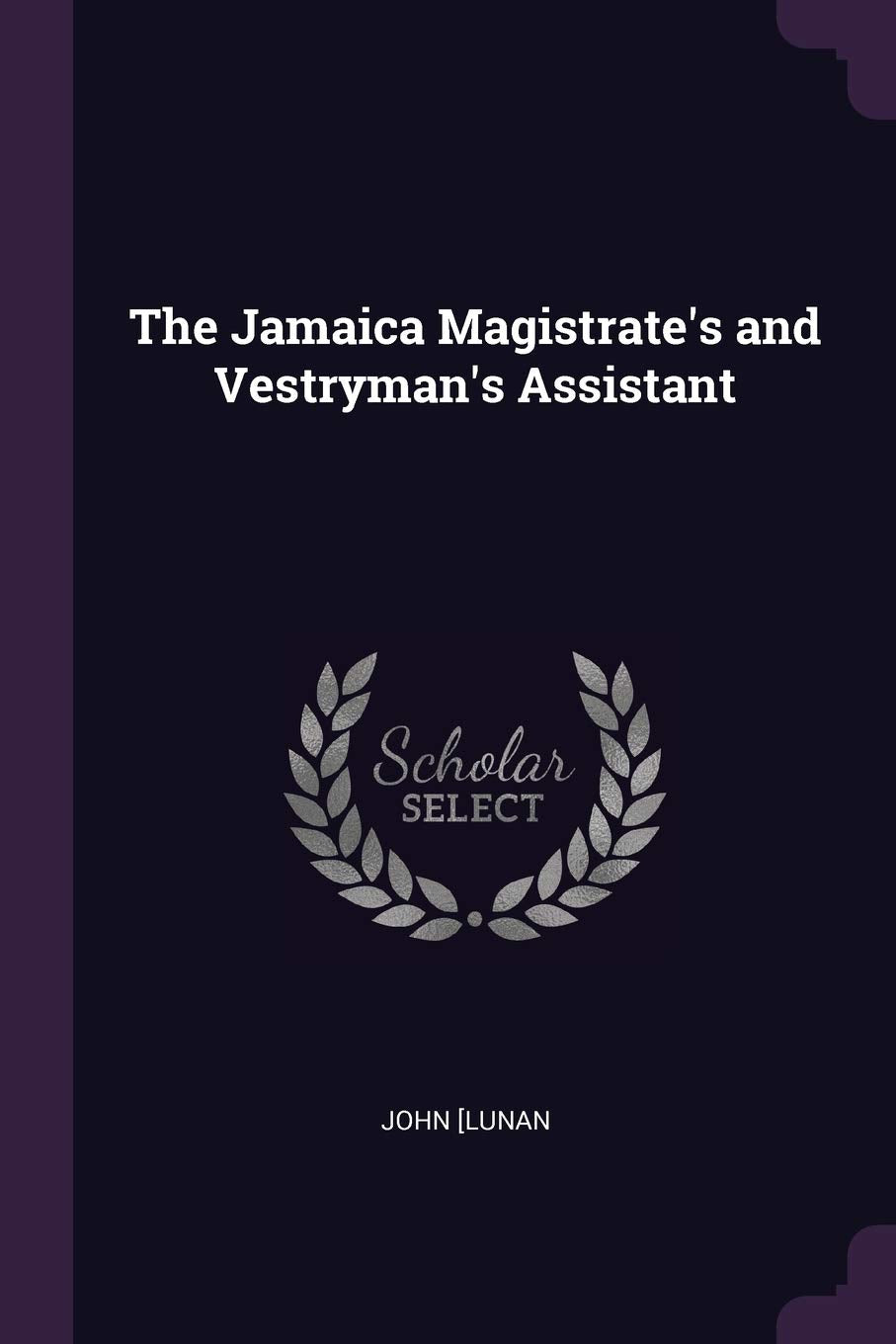 The Jamaica Magistrate's and Vestryman's Assistant Law