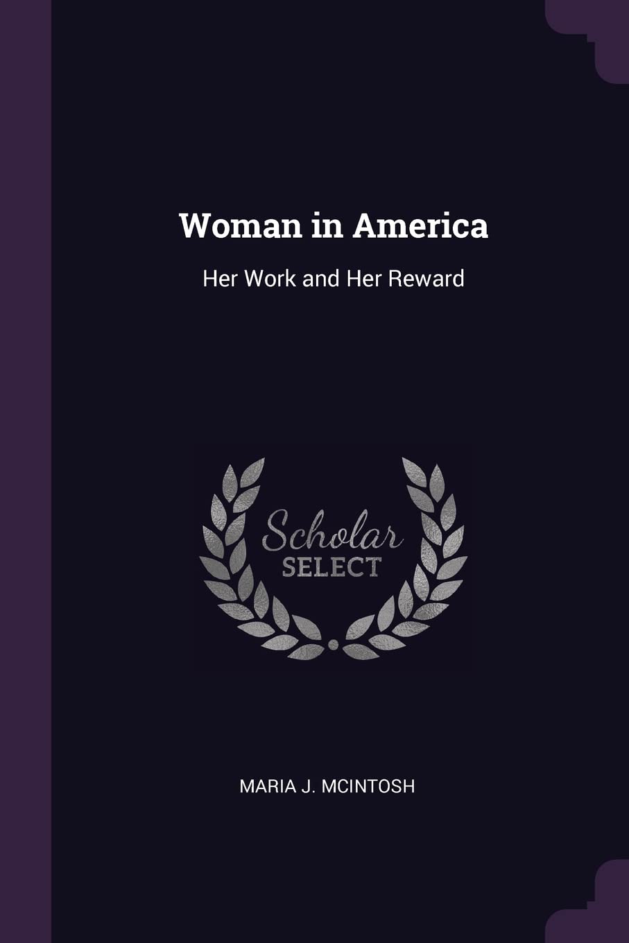 Woman in America: Her Work and Her Reward Politics & History