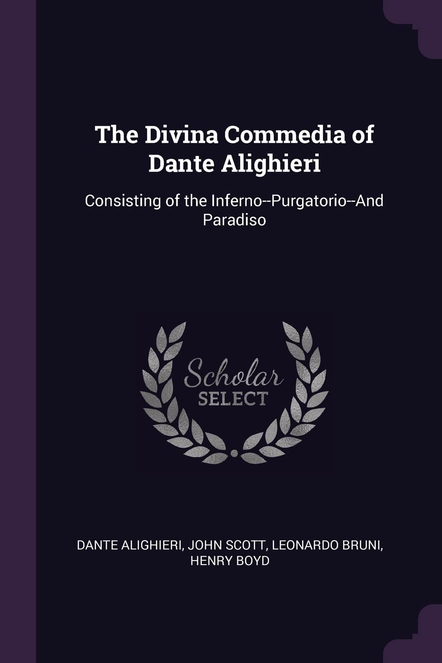 The Divina Commedia of Dante Alighieri: Consisting of the Inferno--Purgatorio--And Paradiso Poetry