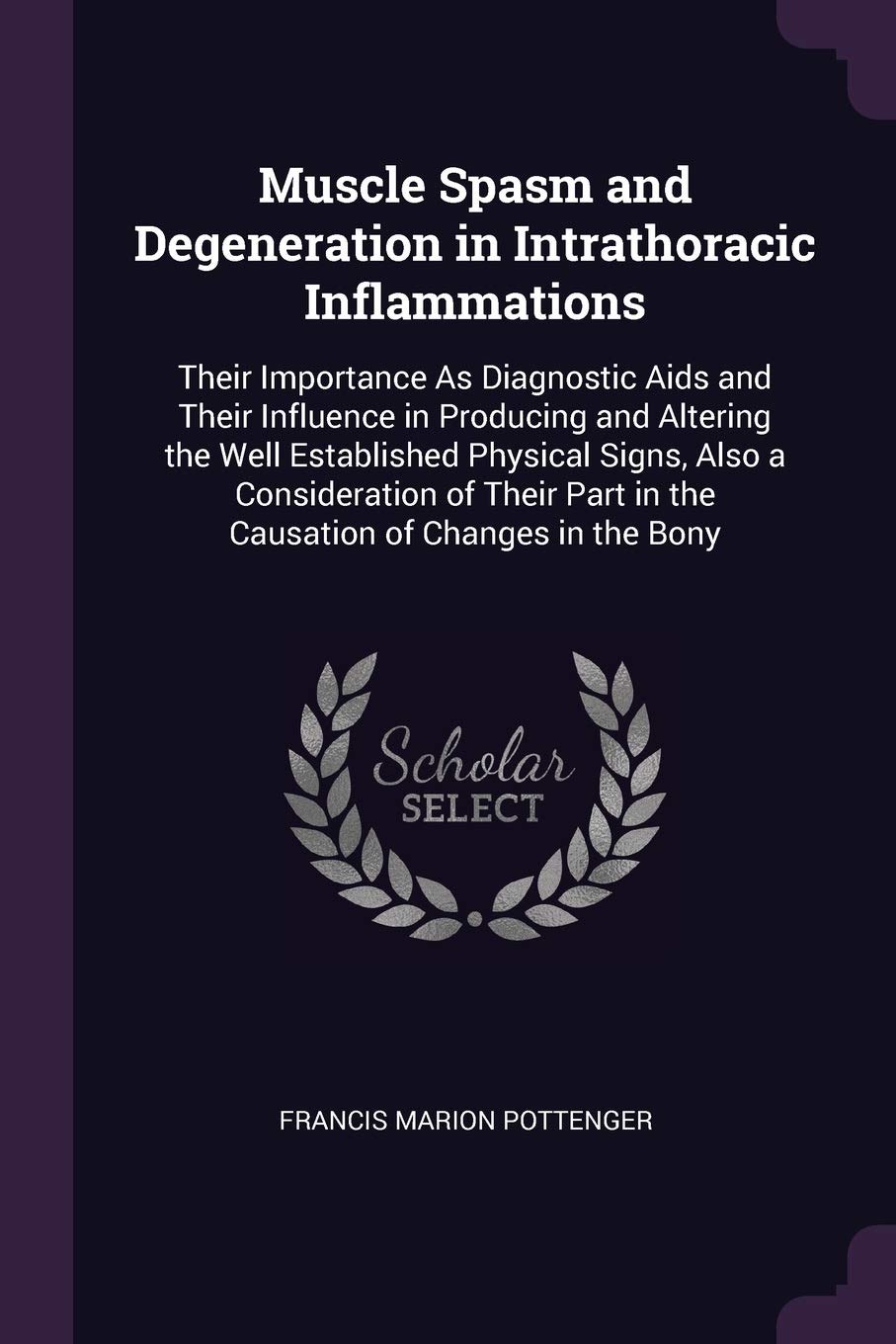 Muscle Spasm and Degeneration in Intrathoracic Inflammations: Their Importance As Diagnostic Aids and Their Influence in Producing and Altering the We Medicine