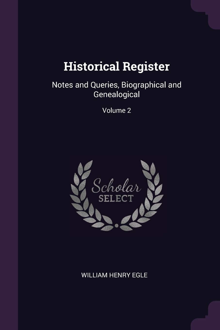Historical Register: Notes and Queries, Biographical and Genealogical; Volume 2 Politics & History