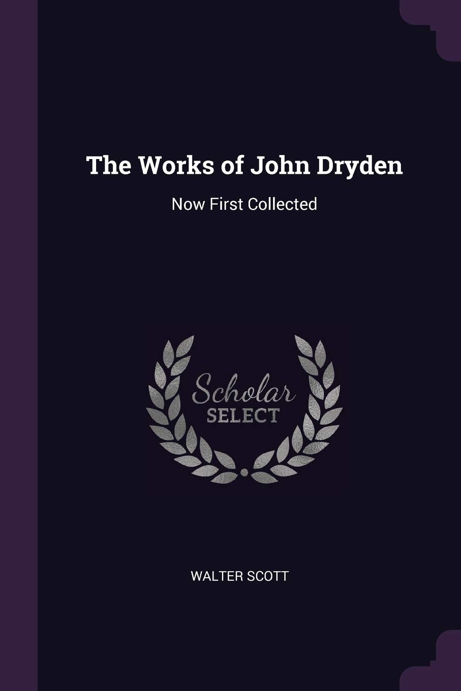 The Works of John Dryden: Now First Collected Contemporary literature