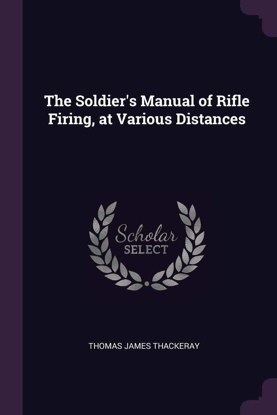 The Soldier's Manual of Rifle Firing, at Various Distances Politics & History