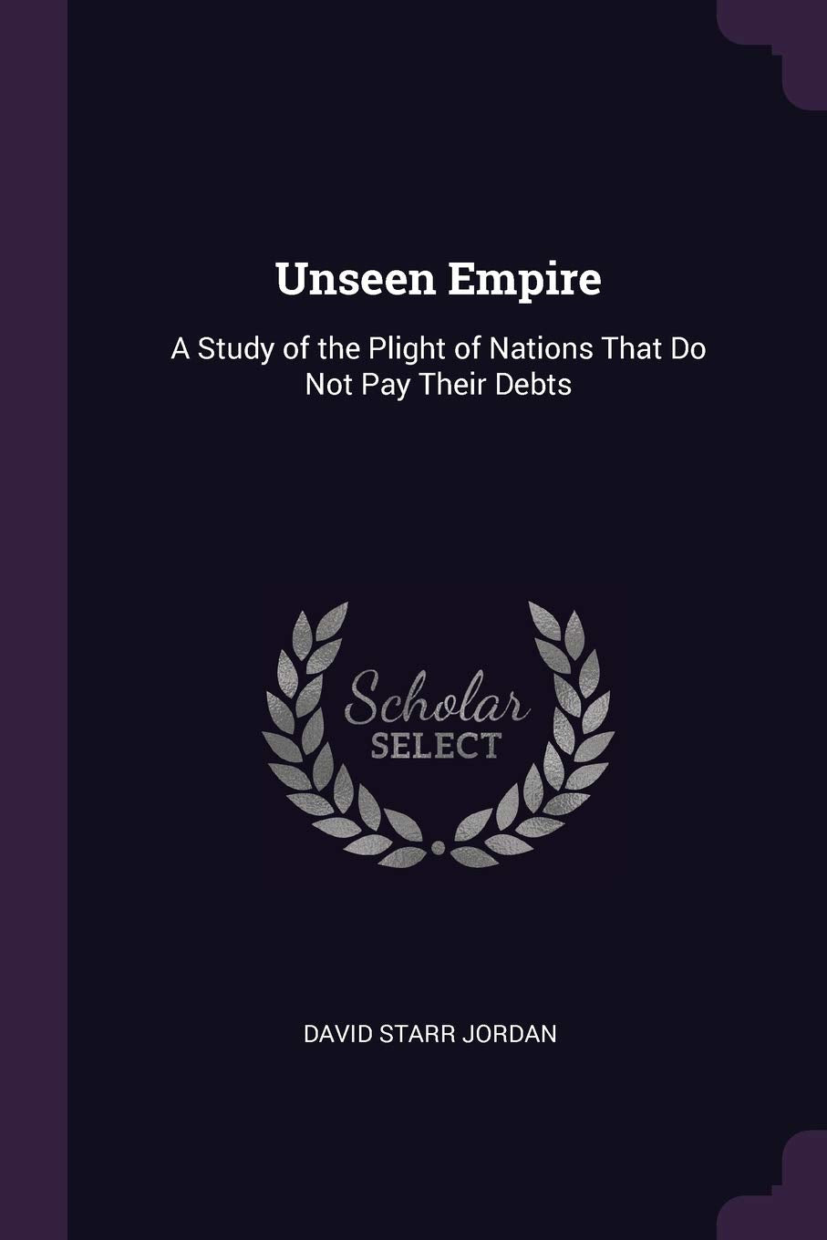Unseen Empire: A Study of the Plight of Nations That Do Not Pay Their Debts Business, Finance & Career