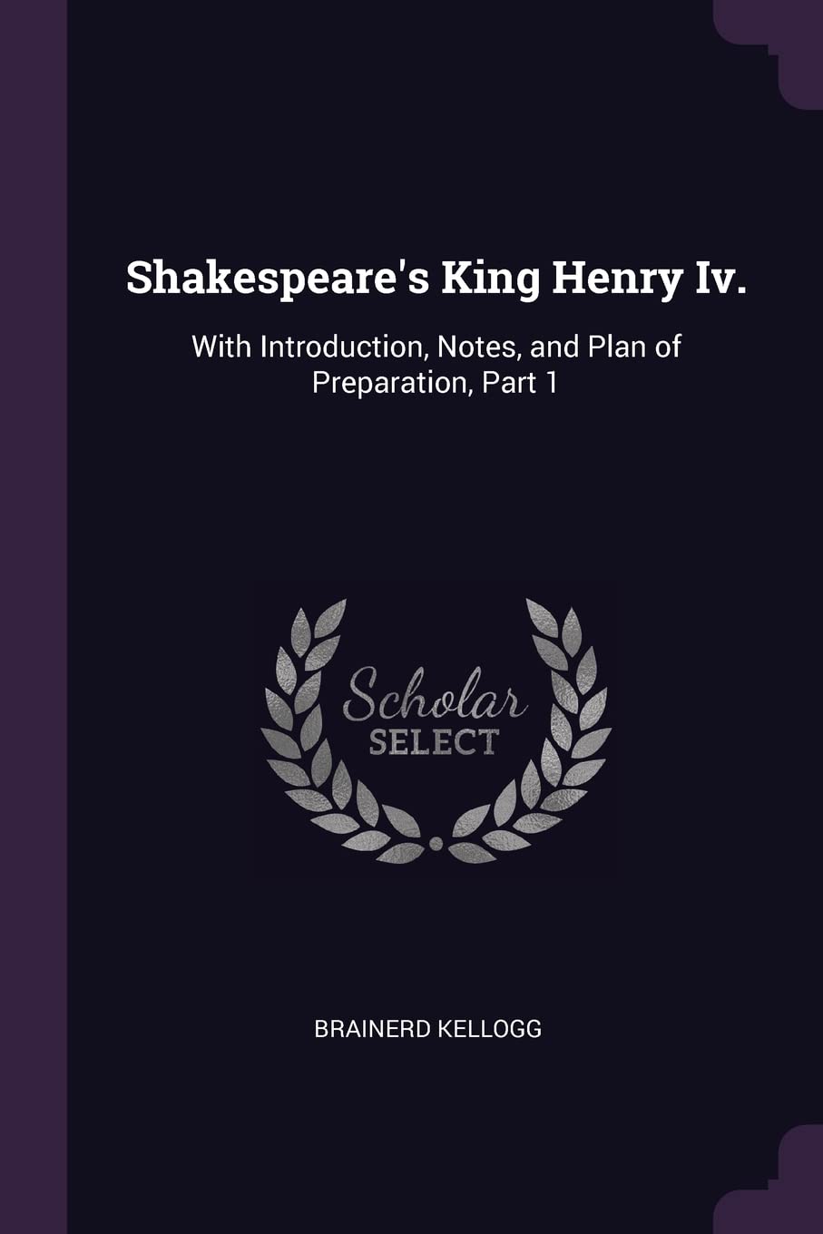 Shakespeare's King Henry Iv.: With Introduction, Notes, and Plan of Preparation, Part 1 Drama