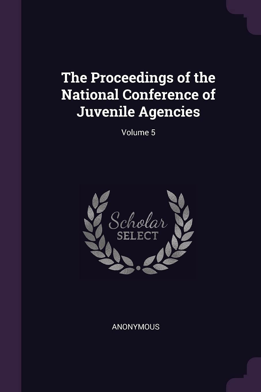 The Proceedings of the National Conference of Juvenile Agencies; Volume 5 Politics & History