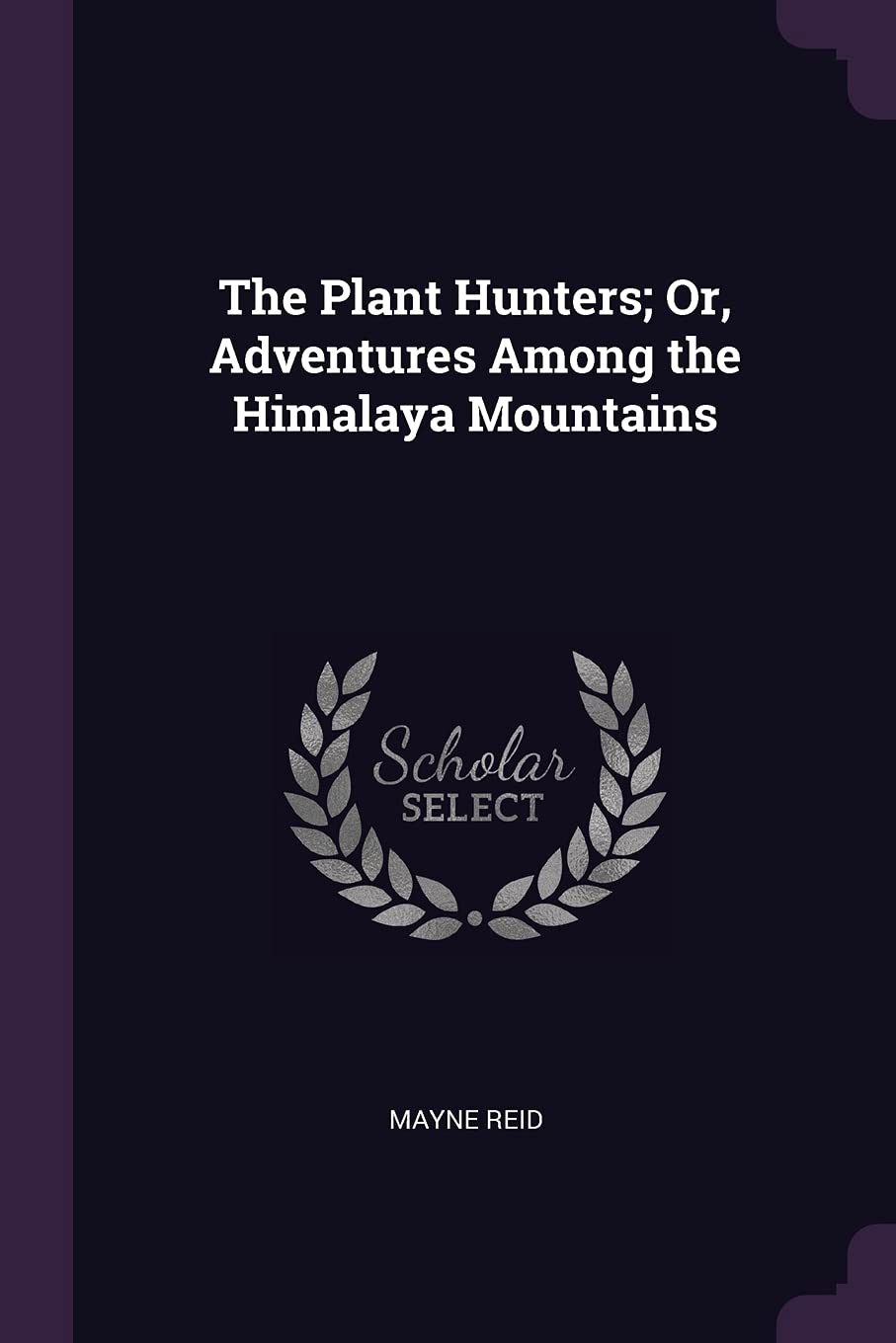 The Plant Hunters; Or, Adventures Among the Himalaya Mountains book