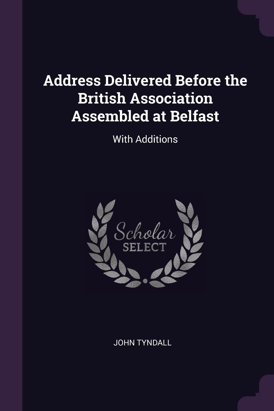 Address Delivered Before the British Association Assembled at Belfast: With Additions Philosophy