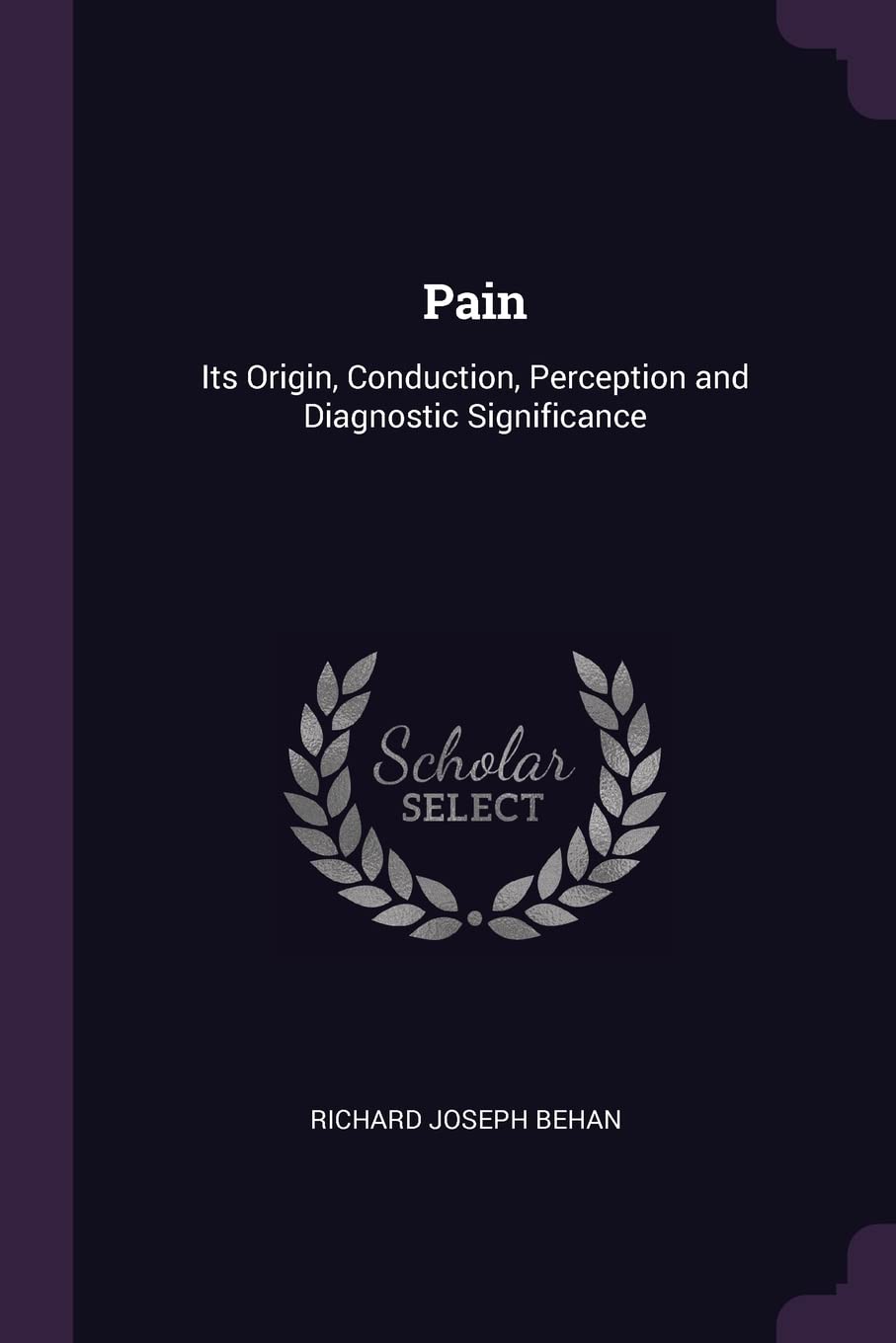 Pain: Its Origin, Conduction, Perception and Diagnostic Significance Medicine