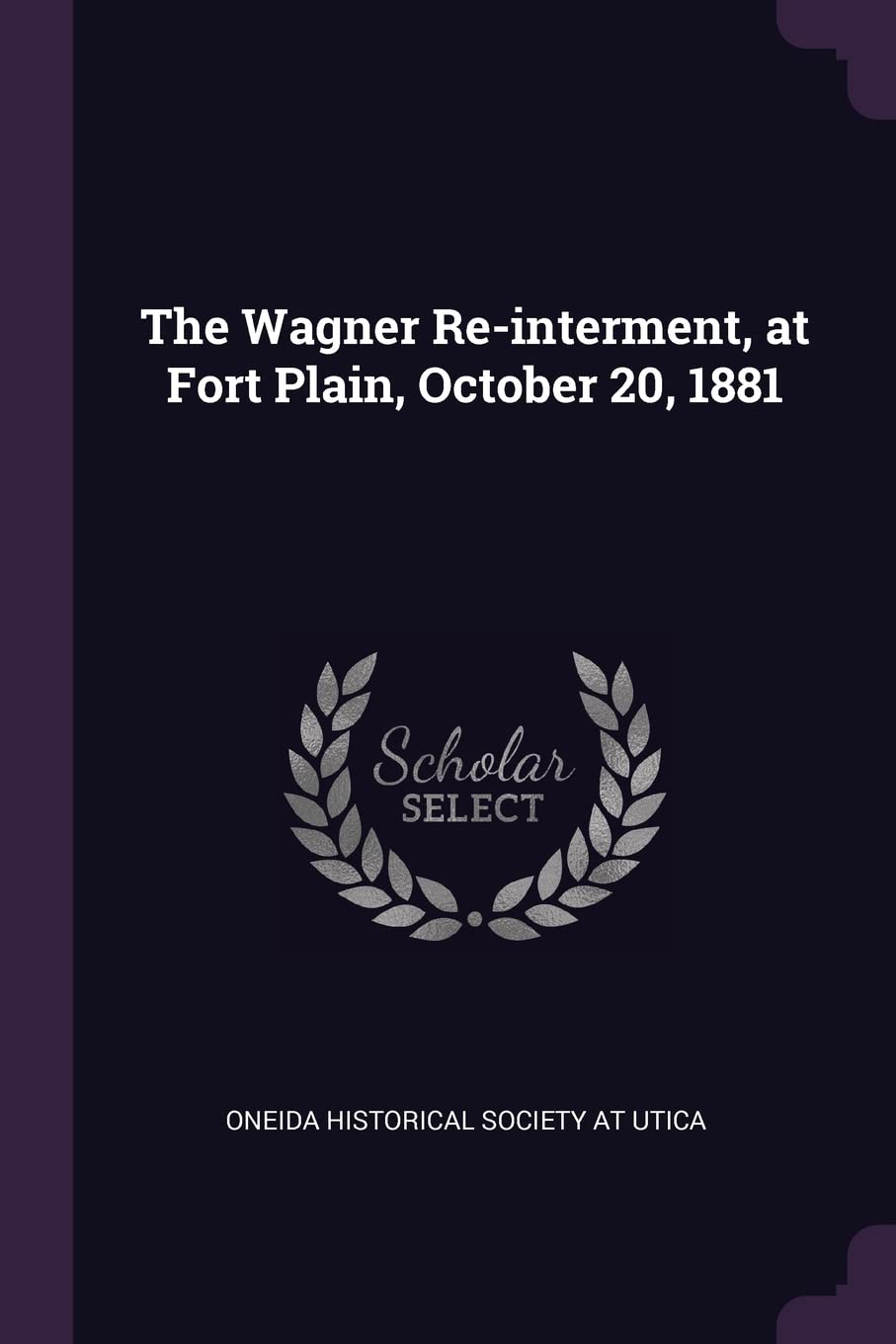 The Wagner Re-interment, at Fort Plain, October 20, 1881 Politics & History