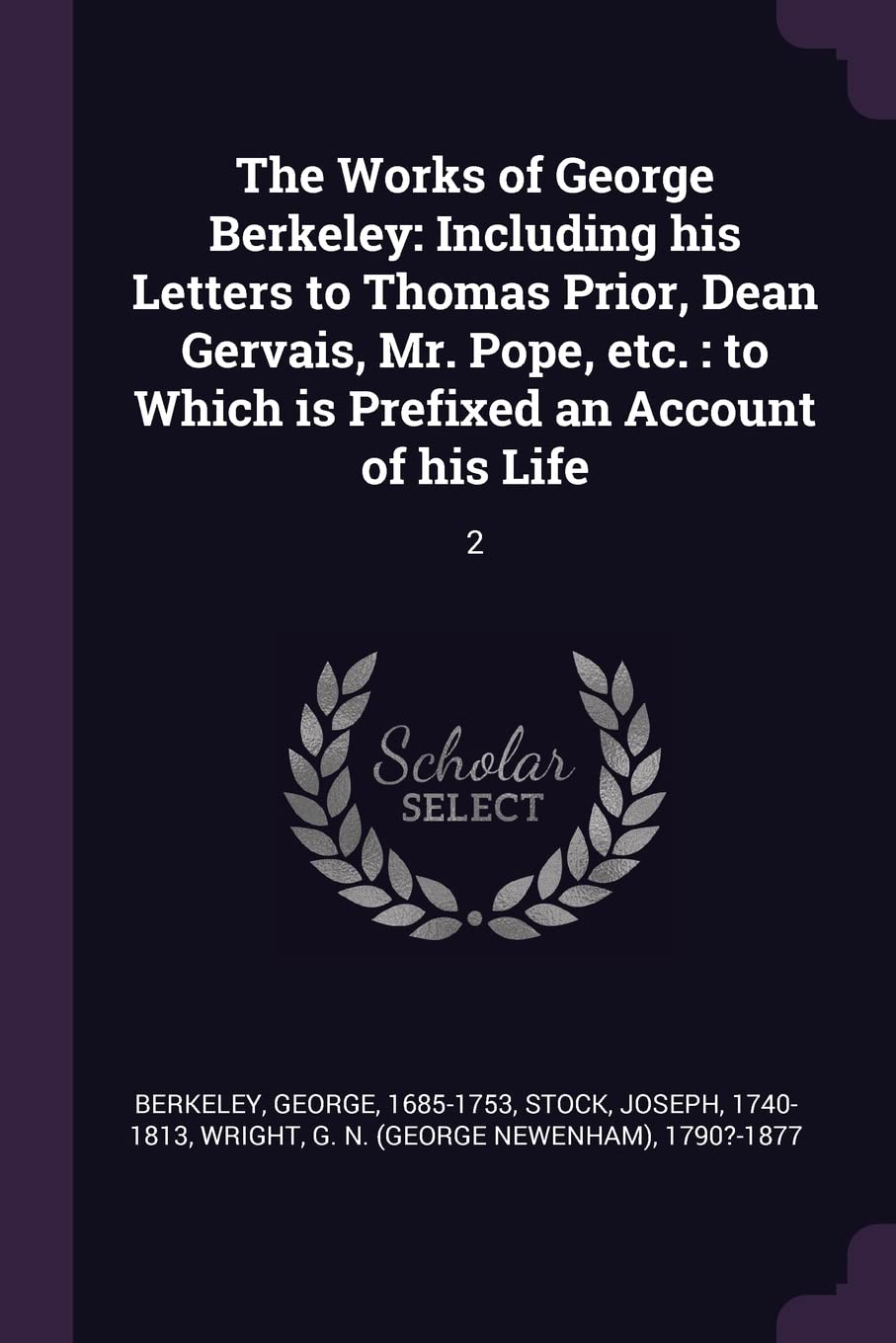 The Works of George Berkeley: Including his Letters to Thomas Prior, Dean Gervais, Mr. Pope, etc.: to Which is Prefixed an Account of his Life: 2 Politics & History