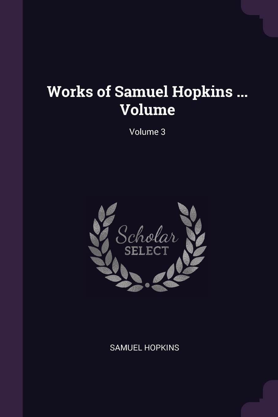Works of Samuel Hopkins ... Volume; Volume 3 Politics & History