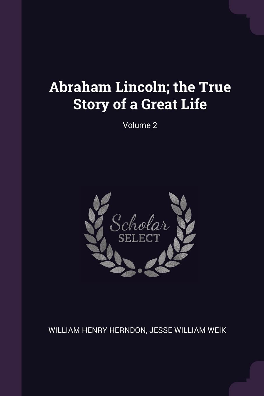 Abraham Lincoln; the True Story of a Great Life; Volume 2 Memories