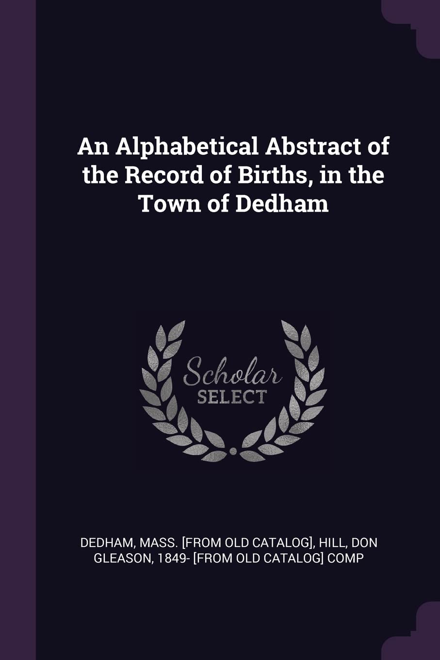 An Alphabetical Abstract of the Record of Births, in the Town of Dedham Politics & History
