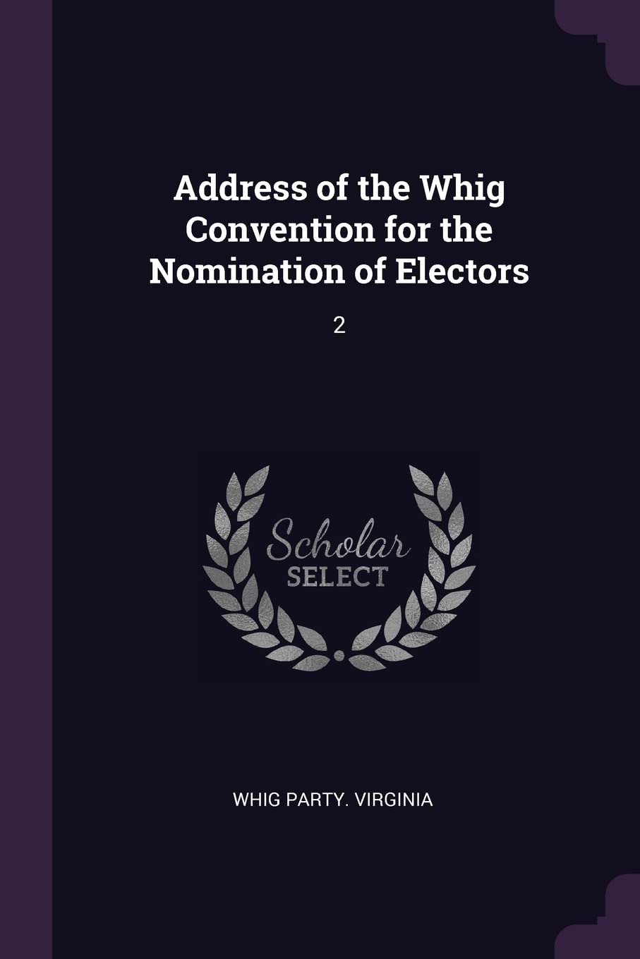 Address of the Whig Convention for the Nomination of Electors: 2 Politics & History