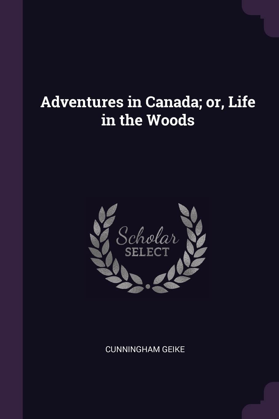 Adventures in Canada; or, Life in the Woods Politics & History