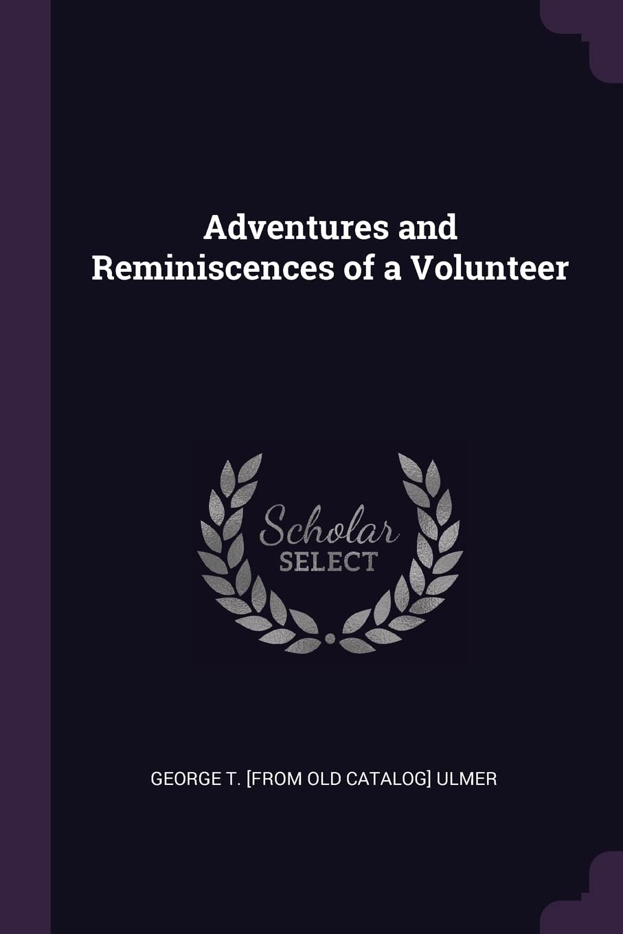 Adventures and Reminiscences of a Volunteer Politics & History