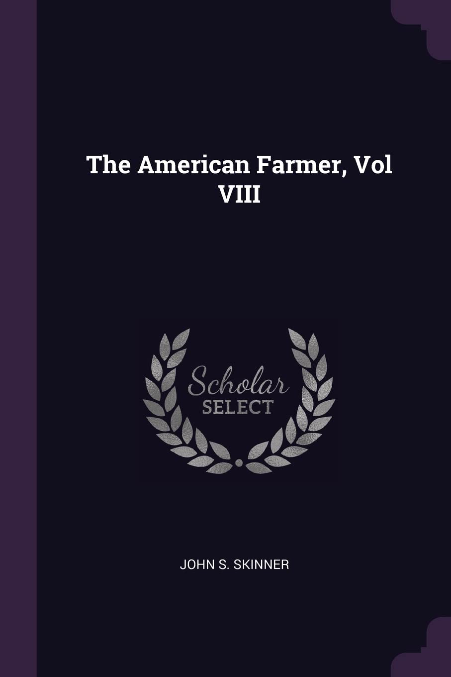The American Farmer, Vol VIII Politics & History