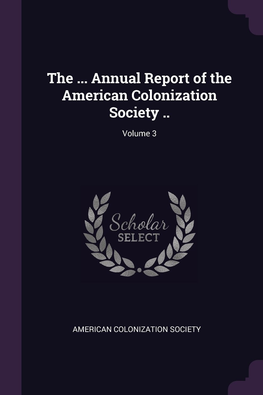 The ... Annual Report of the American Colonization Society ..; Volume 3 Memories